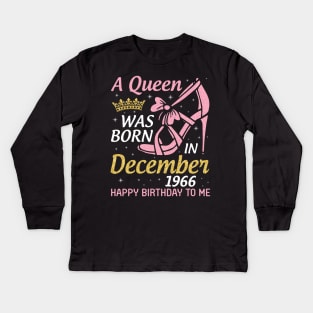 A Queen Was Born In December 1966 Happy Birthday To Me 54 Years Old Nana Mom Aunt Sister Daughter Kids Long Sleeve T-Shirt